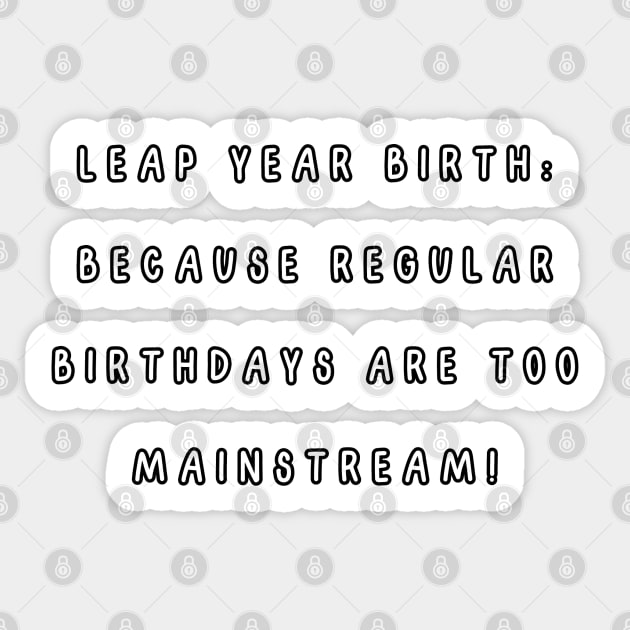 Leap year birth: because regular birthdays are too mainstream! Sticker by Project Charlie